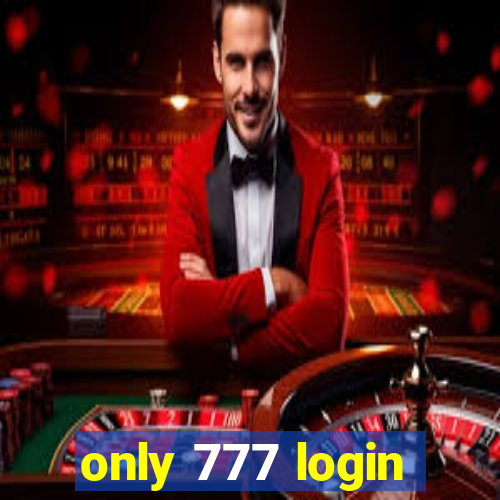 only 777 login